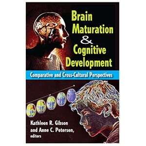 Petersen, Anne Brain Maturation and Cognitive Development: Comparative and Cross-cultural Perspectives Petersen, Anne Brain Maturation and Cognitive Development: Comparative and Cross-cultural Perspectives