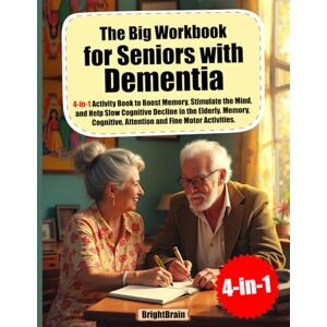 BrightBrain The Big Workbook for Seniors With Dementia. 4-in-1 Activity o Boost Memory, Stimulate the Mind, and Help Slow Cognitive Decline in the Elderly. Memory, Cognitive, Attention and Fine Motor Activities. BrightBrain The Big Workbook for Seniors With Dementia. 4-in-1 Activity o Boost Memory, Stimulate the Mind, and Help Slow Cognitive Decline in the Elderly. Memory, Cognitive, Attention and Fine Motor Activities.