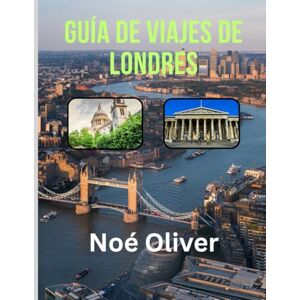 Oliver, Noé GUÍA DE VIAJES DE LONDRES 2025: De los monumentos reales a la cultura underground: un viaje por el Londres moderno Oliver, Noé GUÍA DE VIAJES DE LONDRES 2025: De los monumentos reales a la cultura underground: un viaje por el Londres moderno