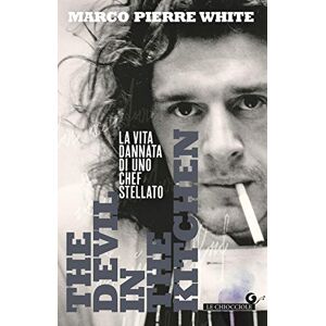 Pierre White, Marco The Devil in the Kitchen: La vita dannata di uno chef stellato (Le Chiocciole) Pierre White, Marco The Devil in the Kitchen: La vita dannata di uno chef stellato (Le Chiocciole)