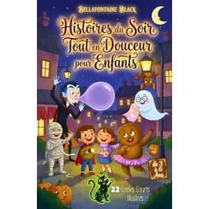 Black, Bellafontaine Histoires du Soir Tout en Douceur pour Enfants de 3 à 6 Ans: 22 Contes Courts Illustrés de Monstres d’Halloween à Lire avant le Dodo en 5 à 10 Minutes, avec les Filles et les Garçons Black, Bellafontaine Histoires du Soir Tout en Douceur pour Enfants de 3 à 6 Ans: 22 Contes Courts Illustrés de Monstres d’Halloween à Lire avant le Dodo en 5 à 10 Minutes, avec les Filles et les Garçons