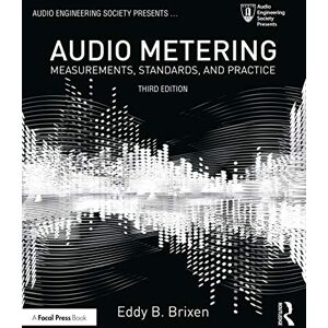 Brixen, Eddy Audio Metering: Measurements, Standards and Practice (Audio Engineering Society Presents) Brixen, Eddy Audio Metering: Measurements, Standards and Practice (Audio Engineering Society Presents)