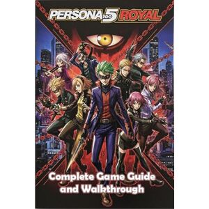 Michael C. McCullers Persona 5 Royal Unofficial Complete Game Guide and Walkthrough (Latest Update) Michael C. McCullers Persona 5 Royal Unofficial Complete Game Guide and Walkthrough (Latest Update)