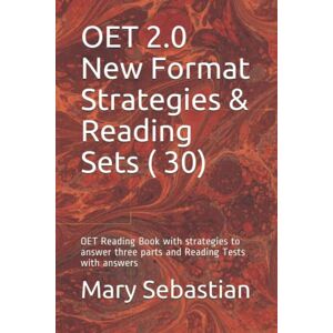 Sebastian, Mary OET 2.0 New Format Strategies & Reading Sets ( 30): OET Reading Book with strategies to answer three parts and Reading Tests with answers Sebastian, Mary OET 2.0 New Format Strategies & Reading Sets ( 30): OET Reading Book with strategies to answer three parts and Reading Tests with answers