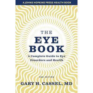 Cassel, Gary H. The Eye Book: A Complete Guide to Eye Disorders and Health (A Johns Hopkins Press Health Book) Cassel, Gary H. The Eye Book: A Complete Guide to Eye Disorders and Health (A Johns Hopkins Press Health Book)