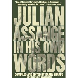 Assange, Julian Julian Assange In His Own Words Assange, Julian Julian Assange In His Own Words