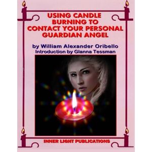 Oribello, William Alexander Using Candle Burning To Contact Your Personal Guardian Angel Oribello, William Alexander Using Candle Burning To Contact Your Personal Guardian Angel