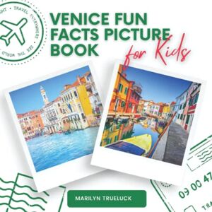 Trueluck, Marilyn Venice Fun Facts Picture Book for Kids: An Educational City Travel Photography Photobook About History, Places with Everything You Need to Know About the Country for Children. Trueluck, Marilyn Venice Fun Facts Picture Book for Kids: An Educational City Travel Photography Photobook About History, Places with Everything You Need to Know About the Country for Children.