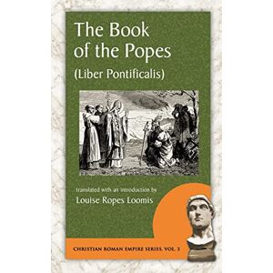 The Book of the Popes (Liber Pontificalis): To the Pontificate of Gregory I, Liber Pontificalis (Christian Roman Empire) The Book of the Popes (Liber Pontificalis): To the Pontificate of Gregory I, Liber Pontificalis (Christian Roman Empire)