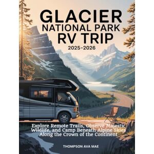 Mae, Thompson Ava Glacier National Park RV Trip 2025–2026: Explore Remote Trails, Observe Majestic Wildlife, and Camp Beneath Alpine Skies Along the Crown of the Continent Mae, Thompson Ava Glacier National Park RV Trip 2025–2026: Explore Remote Trails, Observe Majestic Wildlife, and Camp Beneath Alpine Skies Along the Crown of the Continent