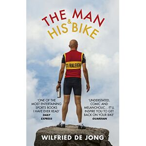 Jong, Wilfried de The Man and His Bike: Musings on life and the art of cycling Jong, Wilfried de The Man and His Bike: Musings on life and the art of cycling