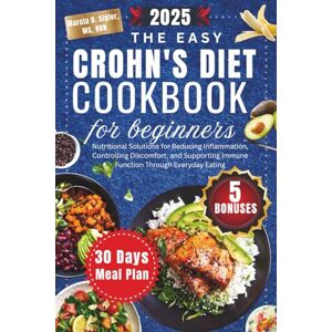 Sigler MS,RDN, Marcia D. The Easy Crohn’s Diet Cookbook for Beginners 2025: Nutritional Solutions for Reducing Inflammation, Controlling Discomfort, and Supporting Immune Function Through Everyday Eating Sigler MS,RDN, Marcia D. The Easy Crohn’s Diet Cookbook for Beginners 2025: Nutritional Solutions for Reducing Inflammation, Controlling Discomfort, and Supporting Immune Function Through Everyday Eating