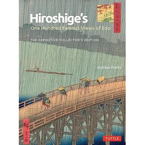 Marks, Andreas Hiroshige's One Hundred Famous Views of Edo: The Definitive Collector's Edition (Woodblock Prints) Marks, Andreas Hiroshige's One Hundred Famous Views of Edo: The Definitive Collector's Edition (Woodblock Prints)