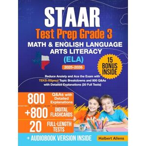 Allens, Halbert STAAR Test Prep Grade 3 Math & English Language Arts Literacy (ELA): Reduce Anxiety and Ace the Exam with TEKS-Aligned Topic Breakdowns and 800 Q&As with Detailed Explanations (20 Full Tests) Allens, Halbert STAAR Test Prep Grade 3 Math & English Language Arts Literacy (ELA): Reduce Anxiety and Ace the Exam with TEKS-Aligned Topic Breakdowns and 800 Q&As with Detailed Explanations (20 Full Tests)