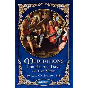 Hamon S.S., Rev M. (André Jean Marie) Meditations for All the Days of the Year, Vol 2: From Septuagesima Sunday to the Second Sunday after Easter: Volume 2 Hamon S.S., Rev M. (André Jean Marie) Meditations for All the Days of the Year, Vol 2: From Septuagesima Sunday to the Second Sunday after Easter: Volume 2