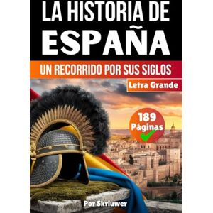 Skriuwer.com Historia de España: Un Recorrido Por Sus Siglos Skriuwer.com Historia de España: Un Recorrido Por Sus Siglos