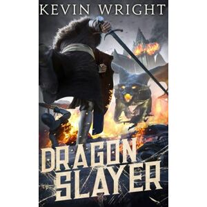 Wright, Kevin Dragon Slayer: The Serpent Knight Saga Book VI. Wright, Kevin Dragon Slayer: The Serpent Knight Saga Book VI.