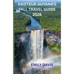 DAVIS, EMILY KAIETEUR GUYANA'S FALL TRAVEL GUIDE 2026: “Discover the Heart of Guyana’s Wild Beauty and Hidden Wonders” DAVIS, EMILY KAIETEUR GUYANA'S FALL TRAVEL GUIDE 2026: “Discover the Heart of Guyana’s Wild Beauty and Hidden Wonders”