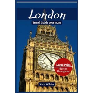 Wilder, Kate LONDON TRAVEL GUIDE 2025-2026: The Ultimate Insider’s Guide to London’s Icons, Royal Secrets, Hidden Gems & Perfect Itineraries Wilder, Kate LONDON TRAVEL GUIDE 2025-2026: The Ultimate Insider’s Guide to London’s Icons, Royal Secrets, Hidden Gems & Perfect Itineraries