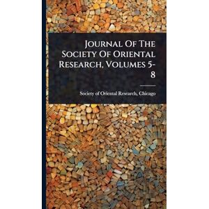 Journal Of The Society Of Oriental Research, Volumes 5-8 Journal Of The Society Of Oriental Research, Volumes 5-8