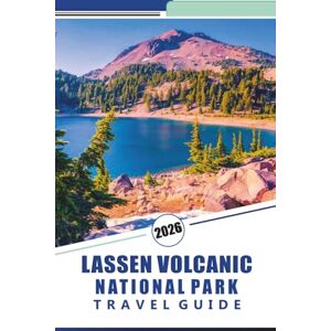 Rosson, Kevin D. LASSEN VOLCANIC NATIONALPARK REISEFÜHRER 2026: Erkunden Sie geothermische Wunder, malerische Pfade, epische Pfade, dampfende Schlote und Outdoor-Abenteuer in der Vulkanlandschaft Nordkaliforniens Rosson, Kevin D. LASSEN VOLCANIC NATIONALPARK REISEFÜHRER 2026: Erkunden Sie geothermische Wunder, malerische Pfade, epische Pfade, dampfende Schlote und Outdoor-Abenteuer in der Vulkanlandschaft Nordkaliforniens