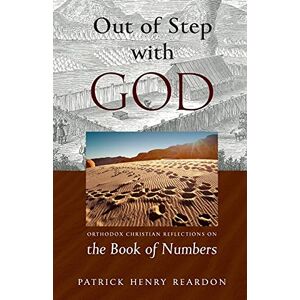Reardon, Henry Patrick Out of Step with God: Orthodox Christian Reflections on the Book of Numbers Reardon, Henry Patrick Out of Step with God: Orthodox Christian Reflections on the Book of Numbers