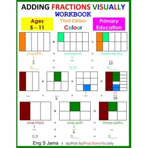Jama, Eng S Adding Fractions Visually Workbook Third Edition Colour Jama, Eng S Adding Fractions Visually Workbook Third Edition Colour