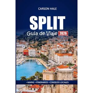 Hale, Carson SPLIT Guía de Viaje 2026: Descubra las playas, dónde alojarse, qué comer, aventuras al aire libre y conocimientos locales en la ciudad histórica de Croacia Hale, Carson SPLIT Guía de Viaje 2026: Descubra las playas, dónde alojarse, qué comer, aventuras al aire libre y conocimientos locales en la ciudad histórica de Croacia