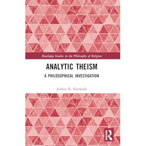 Sijuwade, Joshua R. Analytic Theism: A Philosophical Investigation (Routledge Studies in the Philosophy of Religion) Sijuwade, Joshua R. Analytic Theism: A Philosophical Investigation (Routledge Studies in the Philosophy of Religion)