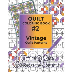 Notebooks and Journals, Martha and Rose Quilt Coloring Book #2 Vintage Quilt Patterns: Quilters Coloring Pages and Quilting Design Book for Adults Patchwork Quilt Designs Gift Notebooks and Journals, Martha and Rose Quilt Coloring Book #2 Vintage Quilt Patterns: Quilters Coloring Pages and Quilting Design Book for Adults Patchwork Quilt Designs Gift