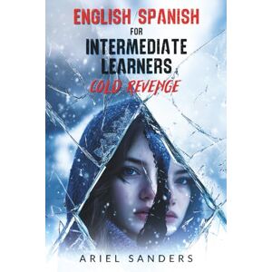 Sanders, Ariel English/Spanish for Intermediate Learners: Cold Revenge (The Dark Series) Sanders, Ariel English/Spanish for Intermediate Learners: Cold Revenge (The Dark Series)