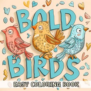 Smith, Logan Bold Birds Easy Coloring Book: Unwind with 270 Striking Avian Designs: A Relaxing Journey Through Feathered Friends Smith, Logan Bold Birds Easy Coloring Book: Unwind with 270 Striking Avian Designs: A Relaxing Journey Through Feathered Friends