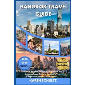 Schultz, Karen BANGKOK TRAVEL GUIDE 2025/2026: “Explore the Heart of Thailand A Practical and Inspiring Travel Guide to Bangkok’s Top Attractions, Culture, and Cuisine.” Schultz, Karen BANGKOK TRAVEL GUIDE 2025/2026: “Explore the Heart of Thailand A Practical and Inspiring Travel Guide to Bangkok’s Top Attractions, Culture, and Cuisine.”