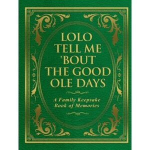 Publishing, Freeman Lolo Tell Me 'Bout the Good Ole Days: A Family Keepsake Book of Memories Publishing, Freeman Lolo Tell Me 'Bout the Good Ole Days: A Family Keepsake Book of Memories