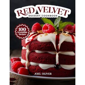 OLIVER, JOEL RED VELVET DESSERT COOKBOOK: Mouthwatering Red Velvet Dessert Recipes: From Classic Cakes to Creative Twists—Rich, Velvety Treats for Every Skill ... Celebration (DESSERTS COOKBOOK FOR EVERYONE) OLIVER, JOEL RED VELVET DESSERT COOKBOOK: Mouthwatering Red Velvet Dessert Recipes: From Classic Cakes to Creative Twists—Rich, Velvety Treats for Every Skill ... Celebration (DESSERTS COOKBOOK FOR EVERYONE)