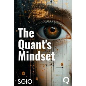 Florez, Mario The Quant's Mindset: Mastering Uncertainty with a Risk-Driven Approach Florez, Mario The Quant's Mindset: Mastering Uncertainty with a Risk-Driven Approach