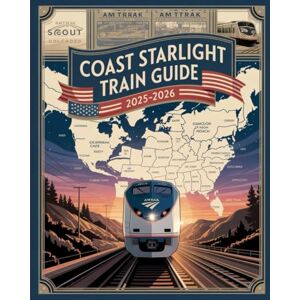 ILUKA, JEDDA COAST STARLIGHT TRAIN GUIDE 2025–2026: EXPLORE THE WEST COAST BY RAIL FROM LOS ANGELES TO SEATTLE ILUKA, JEDDA COAST STARLIGHT TRAIN GUIDE 2025–2026: EXPLORE THE WEST COAST BY RAIL FROM LOS ANGELES TO SEATTLE