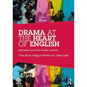 Bryer, Theo Drama at the Heart of English: Transforming Practice in the Secondary Classroom (National Association for the Teaching of English NATE) Bryer, Theo Drama at the Heart of English: Transforming Practice in the Secondary Classroom (National Association for the Teaching of English NATE)