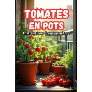 Svitana Tomates en pots Instructions étape par étape: Les secrets d'une récolte abondante et de l'entretien des tomates en conteneurs Svitana Tomates en pots Instructions étape par étape: Les secrets d'une récolte abondante et de l'entretien des tomates en conteneurs