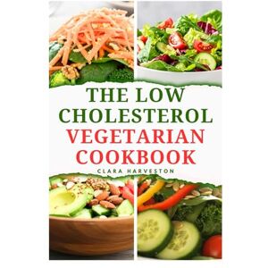 HARVESTON, CLARA THE LOW CHOLESTEROL VEGETARIAN COOKBOOK: Delicious Low-fat, Plant-based Recipes to Improve Heart Functions HARVESTON, CLARA THE LOW CHOLESTEROL VEGETARIAN COOKBOOK: Delicious Low-fat, Plant-based Recipes to Improve Heart Functions