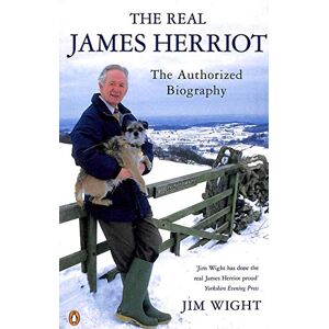 Wight, Jim The Real James Herriot: The Authorized Biography Wight, Jim The Real James Herriot: The Authorized Biography