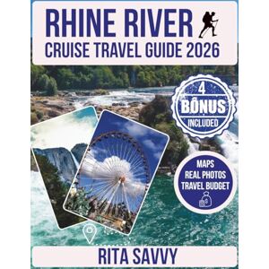 Savvy, Rita RHINE RIVER CRUISE TRAVEL GUIDE 2026: Explore & Discover Must-See Attractions, Hidden Gems, Historic Villages, Scenic Views, and Unforgettable Itineraries Across Europe’s Most Famous Waterway Savvy, Rita RHINE RIVER CRUISE TRAVEL GUIDE 2026: Explore & Discover Must-See Attractions, Hidden Gems, Historic Villages, Scenic Views, and Unforgettable Itineraries Across Europe’s Most Famous Waterway