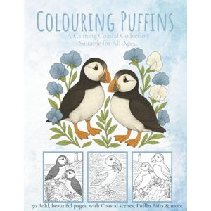 Posy, L W Colouring Puffins: A Calming Creatures Collection Suitable for All Ages (The Little Wild Posy: Gentle Creatures Series): A Calming Seaside Collection, Suitable for All Ages Posy, L W Colouring Puffins: A Calming Creatures Collection Suitable for All Ages (The Little Wild Posy: Gentle Creatures Series): A Calming Seaside Collection, Suitable for All Ages