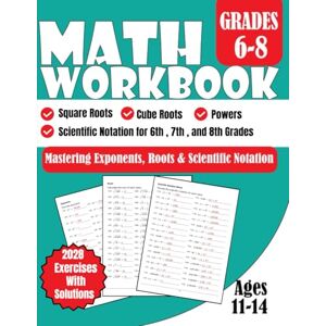 Bouabidi, Driss Mastering Exponents, Roots, and Scientific Notation Math Workbook Grades 6-8: 6th, 7th, 8th Grades Powers, Square and Cube Roots, Scientific Notation 2028 Exercises With Solutions Ages 11-14 Bouabidi, Driss Mastering Exponents, Roots, and Scientific Notation Math Workbook Grades 6-8: 6th, 7th, 8th Grades Powers, Square and Cube Roots, Scientific Notation 2028 Exercises With Solutions Ages 11-14