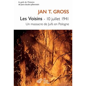 Gross, Jan T Les Voisins: 10 Juillet 1941. Un Massacre de Juifs En Pologne (Le Gout de l'Histoire) Gross, Jan T Les Voisins: 10 Juillet 1941. Un Massacre de Juifs En Pologne (Le Gout de l'Histoire)