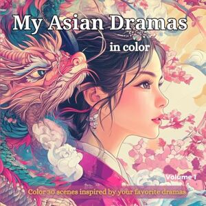 dujardin, cathy My Asian coloring book: Color 30 scenes inspired by your favorite dramas China Coloring pages Japan Coloring Pages dujardin, cathy My Asian coloring book: Color 30 scenes inspired by your favorite dramas China Coloring pages Japan Coloring Pages