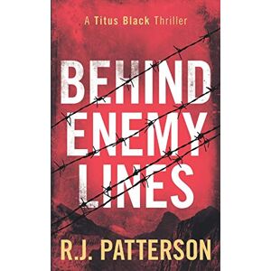 Patterson, R.J. Behind Enemy Lines: 1 (Titus Black Thriller series) Patterson, R.J. Behind Enemy Lines: 1 (Titus Black Thriller series)
