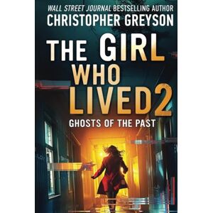 Greyson, Christopher The Girl Who Lived 2 Ghosts of the Past: A Psychological Suspense Thriller Greyson, Christopher The Girl Who Lived 2 Ghosts of the Past: A Psychological Suspense Thriller