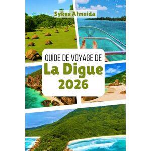 Almeida, Sykes Guide de voyage de La Digue 2026: Découvrez des plages isolées, des pistes cyclables et le charme de l'île Almeida, Sykes Guide de voyage de La Digue 2026: Découvrez des plages isolées, des pistes cyclables et le charme de l'île