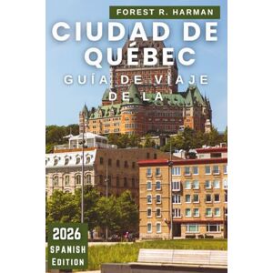 Harman, Forest R. GUÍA DE VIAJE DE LA CIUDAD DE QUÉBEC 2026: Consejos locales, gemas ocultas, comida, festivales, itinerarios y aventuras al aire libre para cada temporada (Guías de viaje con perspectiva local) Harman, Forest R. GUÍA DE VIAJE DE LA CIUDAD DE QUÉBEC 2026: Consejos locales, gemas ocultas, comida, festivales, itinerarios y aventuras al aire libre para cada temporada (Guías de viaje con perspectiva local)